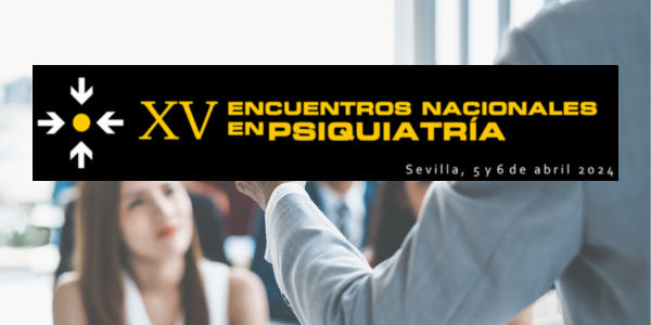 Renovación y diálogo en la Psiquiatría Española: Los XV Encuentros Nacionales en Sevilla abren nuevas perspectivas